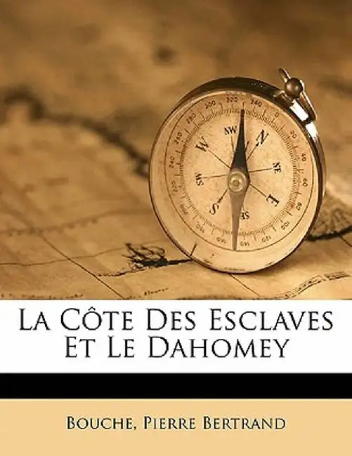 La C Te Des Esclaves Et Le Dahomey by Bouche Pierre Bertrand