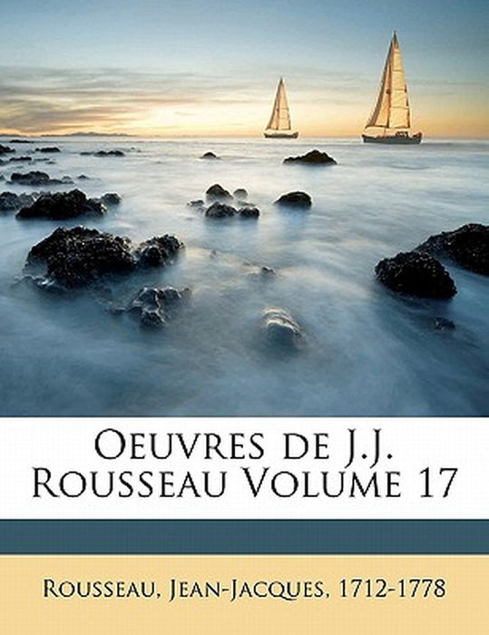 Oeuvres de J.J. Rousseau Volume 17 by Jean Jacques Rousseau