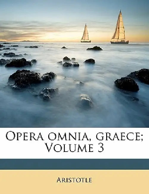 Opera omnia, graece; Volume 3 by Aristotle