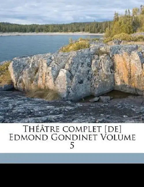 Théâtre complet [de] Edmond Gondinet; Volume 5 by Gondinet Edmond 1828-1888