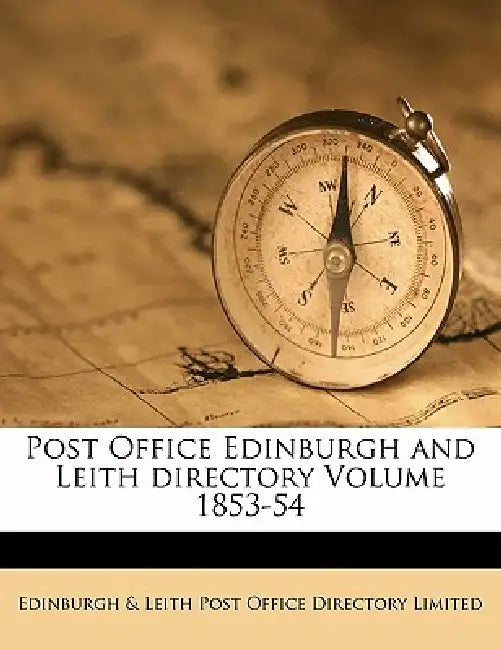 Post Office Edinburgh and Leith directory Volume 1853-54 by Edinburgh &. Leith Post Office Directory