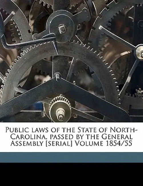 Public Laws of the State of North-Carolina, Passed by the General Assembly [Serial] Volume 1854/55 by Holden &. Wilson