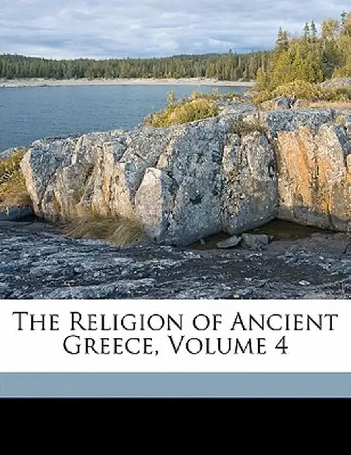 The Religion of Ancient Greece, Volume 4 by Jane Ellen Harrison