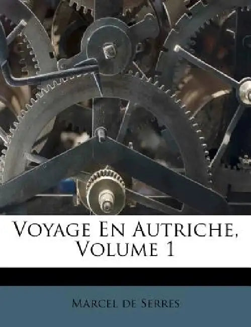 Voyage En Autriche; Volume 1 by Marcel de Serres