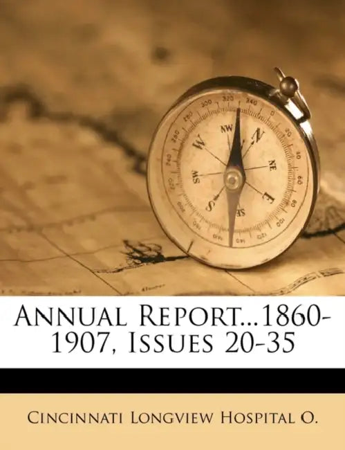 Annual Report...1860-1907, Issues 20-35 by Cincinnati Longview Hospital
