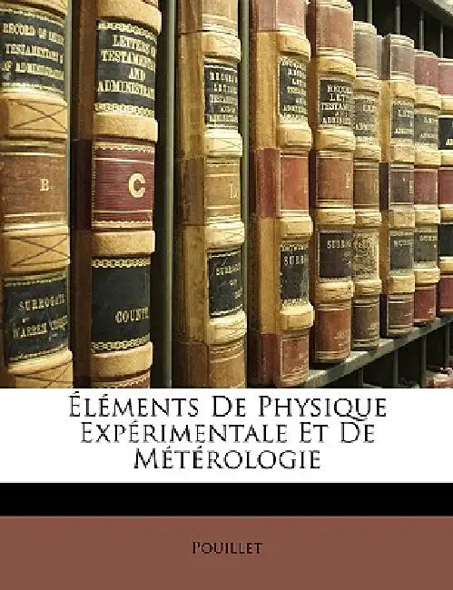 Éléments De Physique Expérimentale Et De Métérologie by Pouillet