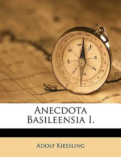 Anecdota Basileensia I. by Adolf Kiessling