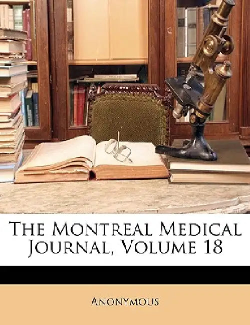The Montreal Medical Journal; Volume 18 by Anonymous