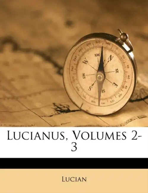 Lucianus, Volumes 2-3 by Lucian