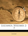 Lucianus, Volumes 2-3 by Lucian