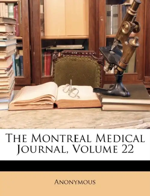 The Montreal Medical Journal; Volume 22 by Anonymous