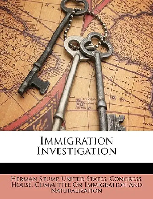 Immigration Investigation by United States Congress House Committe