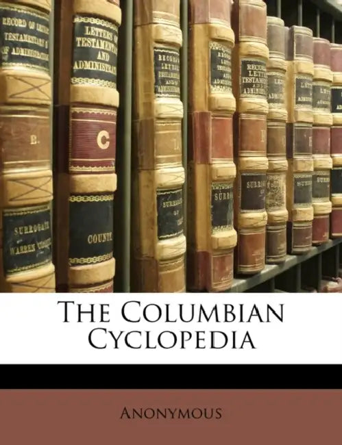 The Columbian Cyclopedia by Anonymous