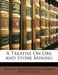 A Treatise On Ore and Stone Mining by Bennett Hooper Brough, Clement Neve Le Foster