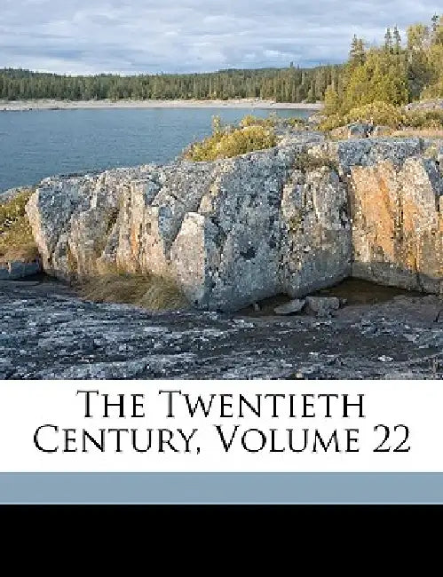 The Twentieth Century; Volume 22 by Anonymous