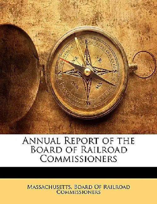 Annual Report of the Board of Railroad Commissioners by Massachusetts Board of Railroad Commiss