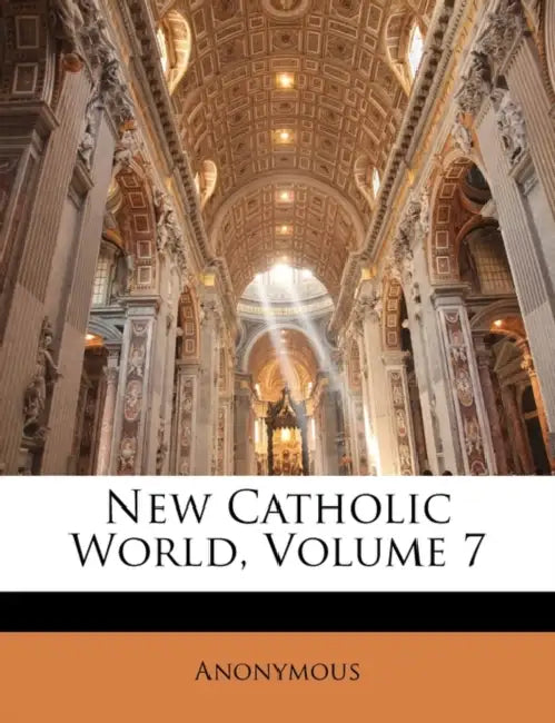 New Catholic World; Volume 7 by Anonymous