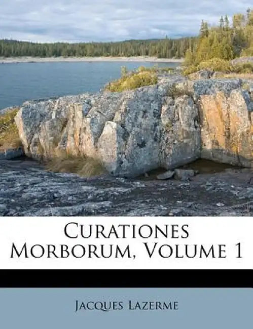 Curationes Morborum, Volume 1 by Jacques Lazerme