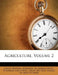 Agriculture; Volume 2 by Great Britain Ministry of Agriculture, Fisheries and Food, Great Britain Board of Agriculture