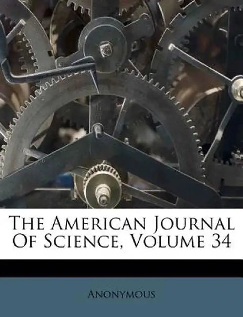 The American Journal of Science, Volume 34 by Anonymous