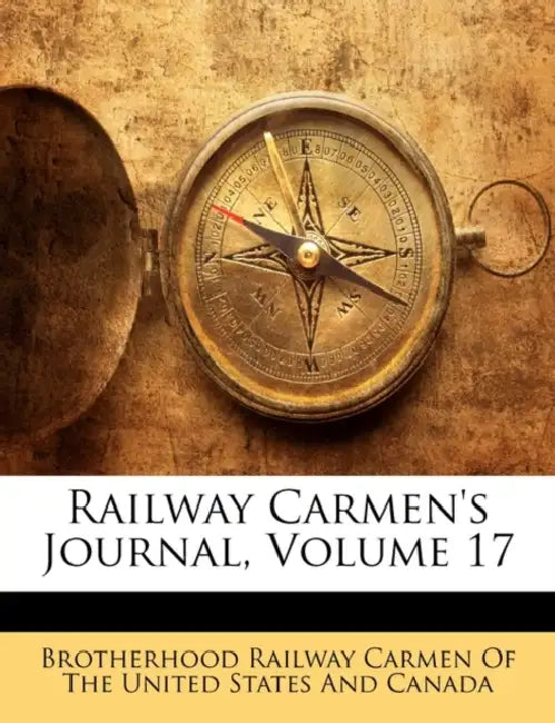 Railway Carmen's Journal; Volume 17 by Brotherhood Railway Carmen of the United