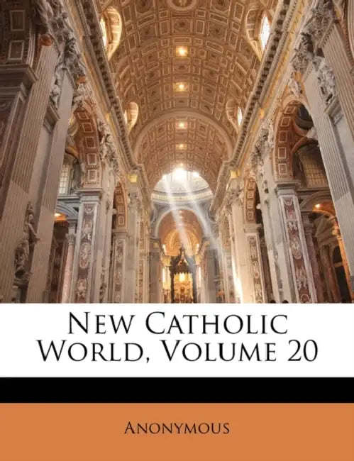New Catholic World; Volume 20 by Anonymous