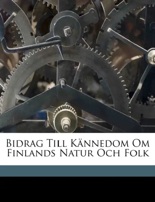 Bidrag Till Kännedom Om Finlands Natur Och Folk by Suomen Tiedeseura