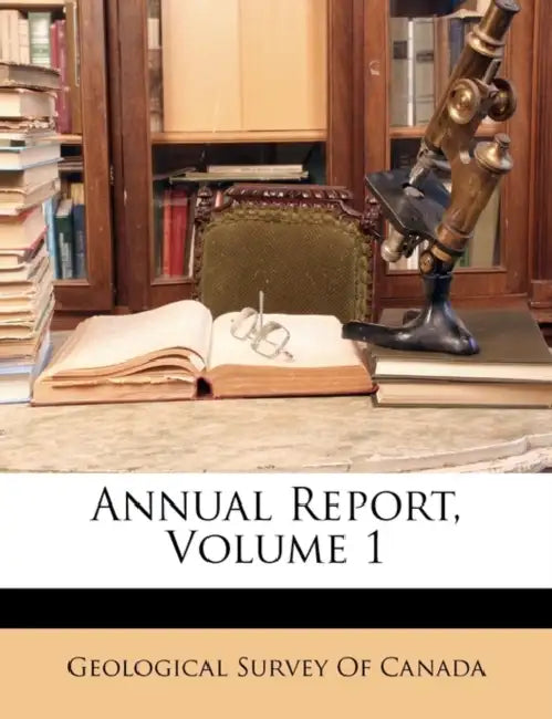 Annual Report; Volume 1 by Geological Survey of Canada
