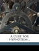 A Cure for Hypnotism .. by Asa Steele