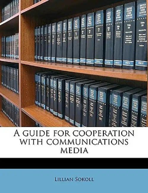 A Guide for Cooperation with Communications Media by Lillian Sokoll