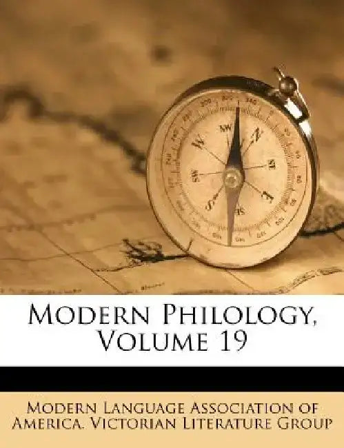 Modern Philology, Volume 19 by Modern Language Association of America