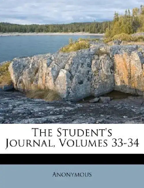 The Student's Journal, Volumes 33-34 by Anonymous