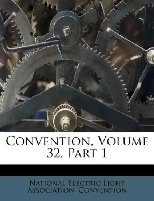 Convention, Volume 32, Part 1 by National Electric Light Association Con