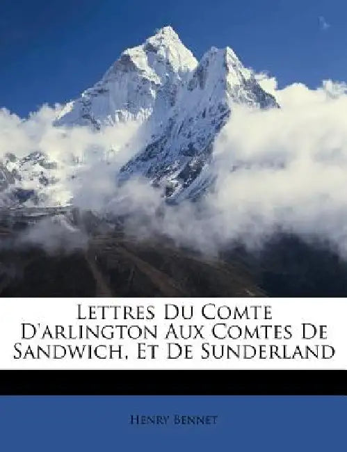 Lettres Du Comte D'arlington Aux Comtes De Sandwich, Et De Sunderland by Henry Bennet