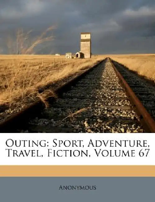 Outing: Sport, Adventure, Travel, Fiction; Volume 67 by Anonymous