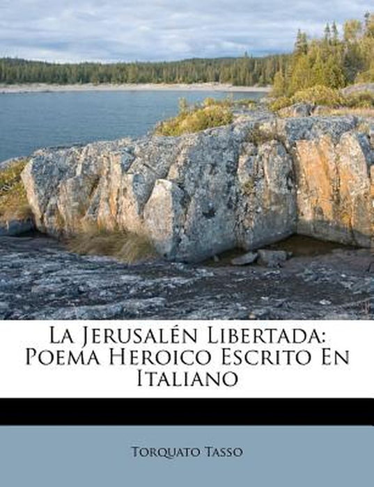 La Jerusal N Libertada: Poema Heroico Escrito En Italiano by Torquato Tasso