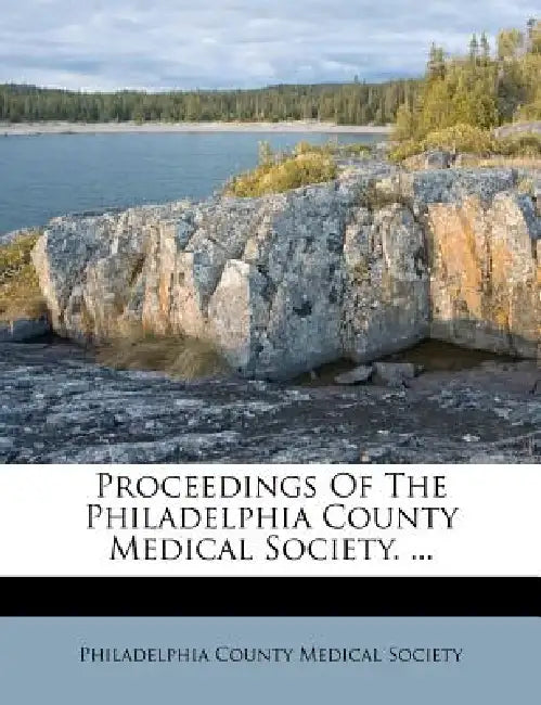 Proceedings Of The Philadelphia County Medical Society. ... by Philadelphia County Medical Society