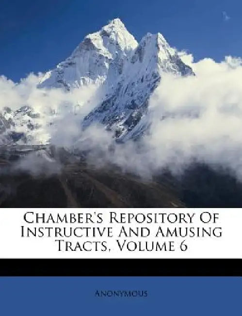 Chamber's Repository Of Instructive And Amusing Tracts; Volume 6 by Anonymous