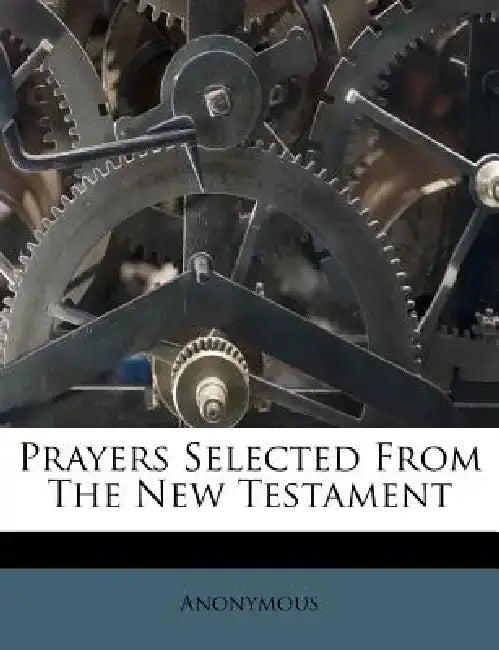 Prayers Selected from the New Testament by Anonymous