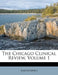 The Chicago Clinical Review; Volume 1 by Anonymous, Anonymous