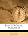 Fruit Grower, Volume 19 by Anonymous
