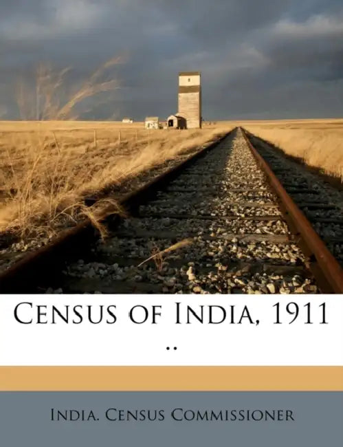 Census of India, 1911 .. Volume vol 14 pt 1 by India Census Commissioner