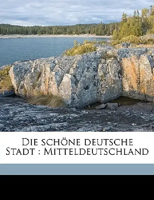 Die Schone Deutsche Stadt: Mitteldeutschland by Gustav Wolf