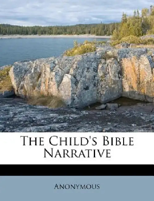 The Child's Bible Narrative by Anonymous, Anonymous