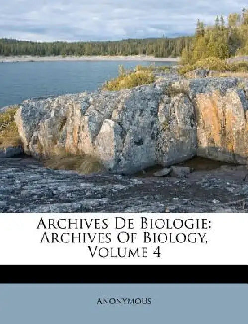 Archives De Biologie: Archives Of Biology, Volume 4 by Anonymous