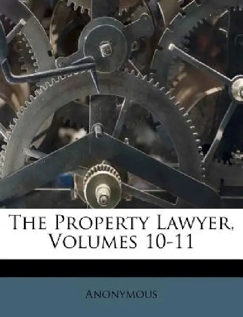The Property Lawyer, Volumes 10-11 by Anonymous