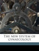 The new System of Gynaecology; Volume 1 by Thomas Watts Eden, Cuthbert 1867- Lockyer