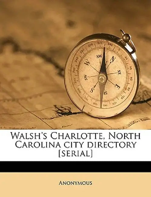 Walsh's Charlotte, North Carolina City Directory [Serial] Volume 1909 by Anonymous