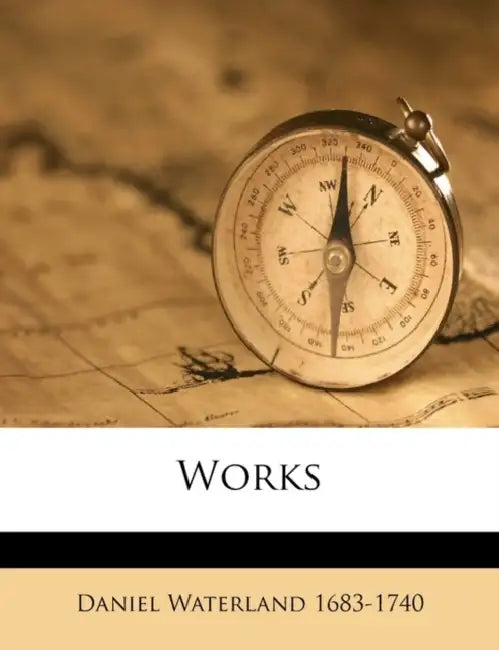 Works; Volume 4 by Daniel Waterland