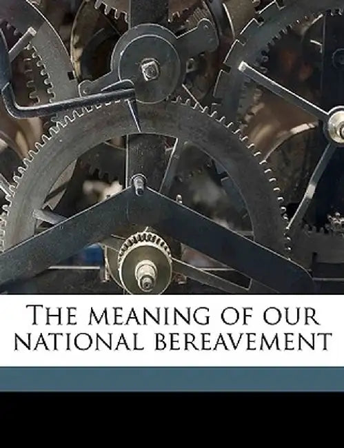 The Meaning of Our National Bereavement by Randolph Harrison McKim